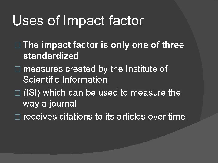 Uses of Impact factor � The impact factor is only one of three standardized