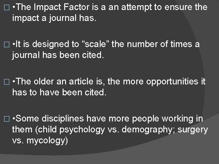 � • The Impact Factor is a an attempt to ensure the impact a