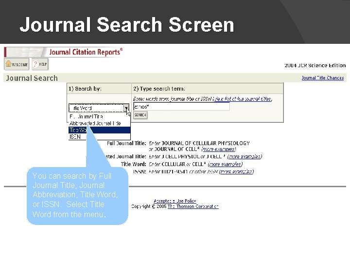 Journal Search Screen You can search by Full Journal Title, Journal Abbreviation, Title Word,