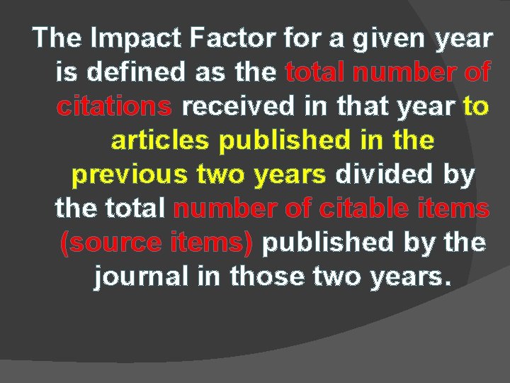 The Impact Factor for a given year is defined as the total number of