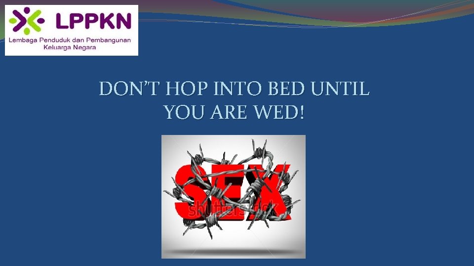 DON’T HOP INTO BED UNTIL YOU ARE WED! 