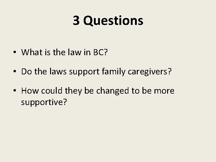 3 Questions • What is the law in BC? • Do the laws support