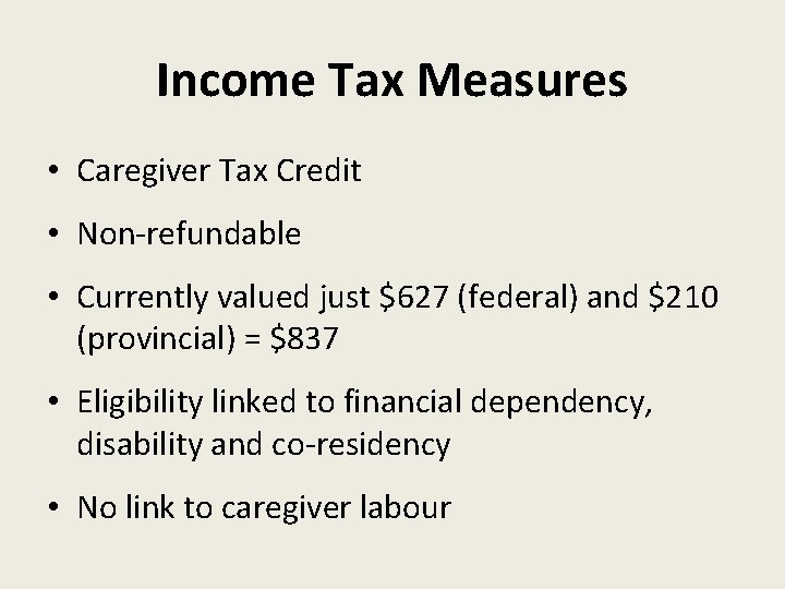 Income Tax Measures • Caregiver Tax Credit • Non-refundable • Currently valued just $627