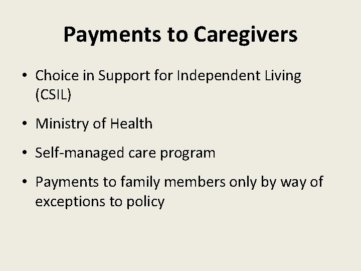 Payments to Caregivers • Choice in Support for Independent Living (CSIL) • Ministry of