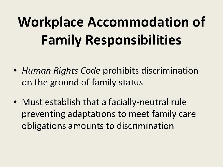 Workplace Accommodation of Family Responsibilities • Human Rights Code prohibits discrimination on the ground