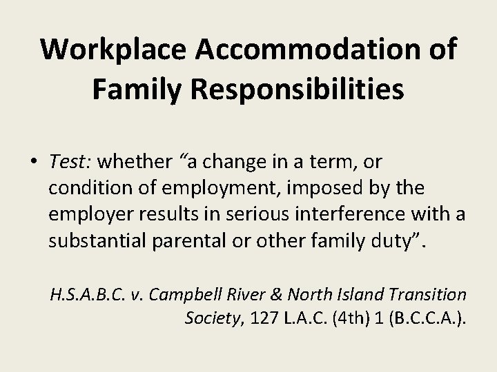 Workplace Accommodation of Family Responsibilities • Test: whether “a change in a term, or