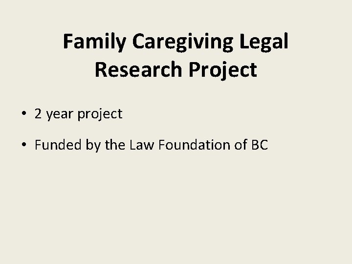 Family Caregiving Legal Research Project • 2 year project • Funded by the Law
