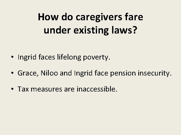 How do caregivers fare under existing laws? • Ingrid faces lifelong poverty. • Grace,