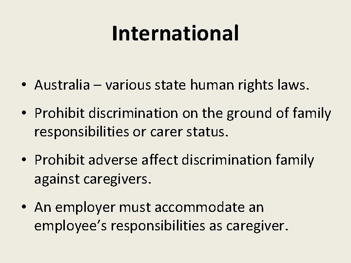 International • Australia – various state human rights laws. • Prohibit discrimination on the