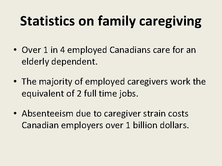 Statistics on family caregiving • Over 1 in 4 employed Canadians care for an