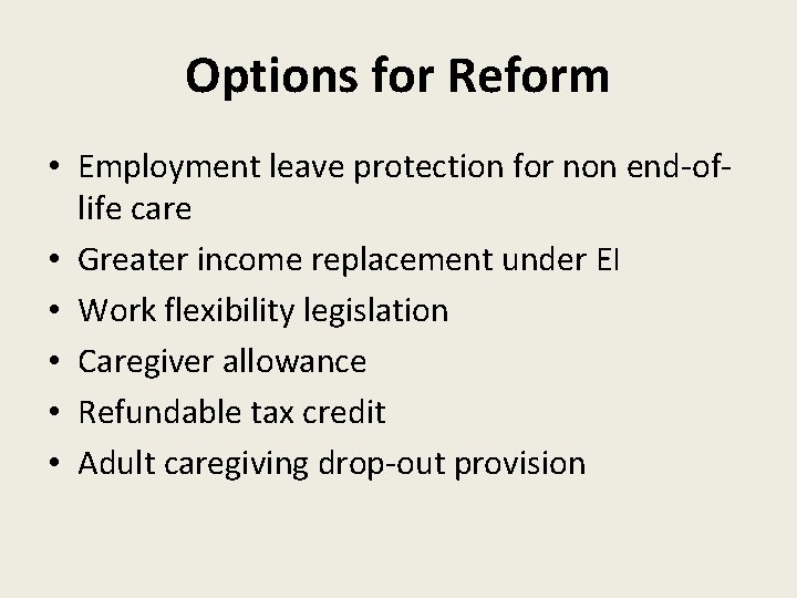 Options for Reform • Employment leave protection for non end-oflife care • Greater income
