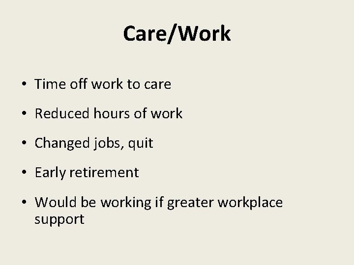 Care/Work • Time off work to care • Reduced hours of work • Changed
