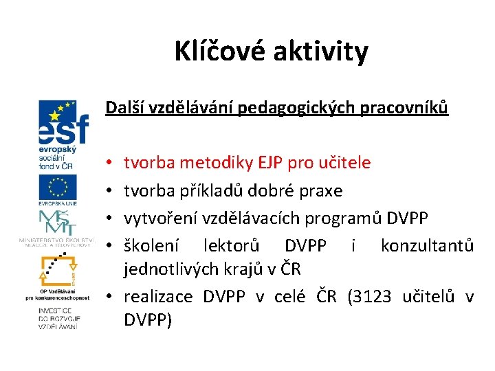 Klíčové aktivity Další vzdělávání pedagogických pracovníků tvorba metodiky EJP pro učitele tvorba příkladů dobré