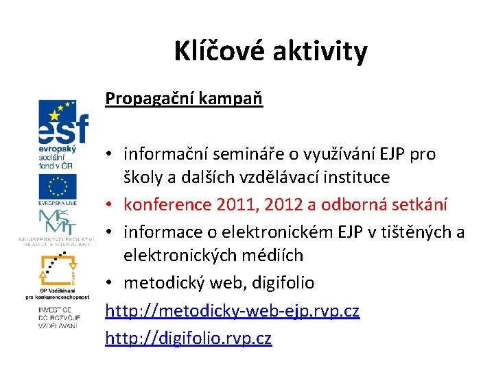 Klíčové aktivity Propagační kampaň • informační semináře o využívání EJP pro školy a dalších