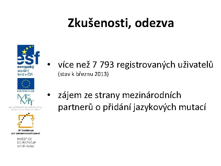 Zkušenosti, odezva • více než 7 793 registrovaných uživatelů (stav k březnu 2013) •