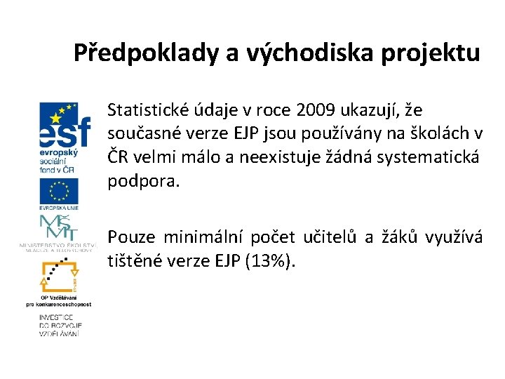 Předpoklady a východiska projektu Statistické údaje v roce 2009 ukazují, že současné verze EJP