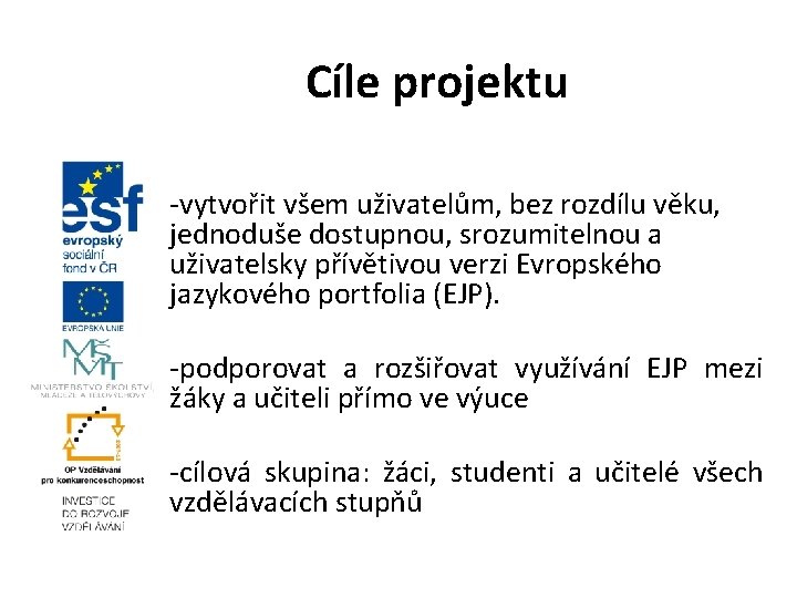 Cíle projektu -vytvořit všem uživatelům, bez rozdílu věku, jednoduše dostupnou, srozumitelnou a uživatelsky přívětivou