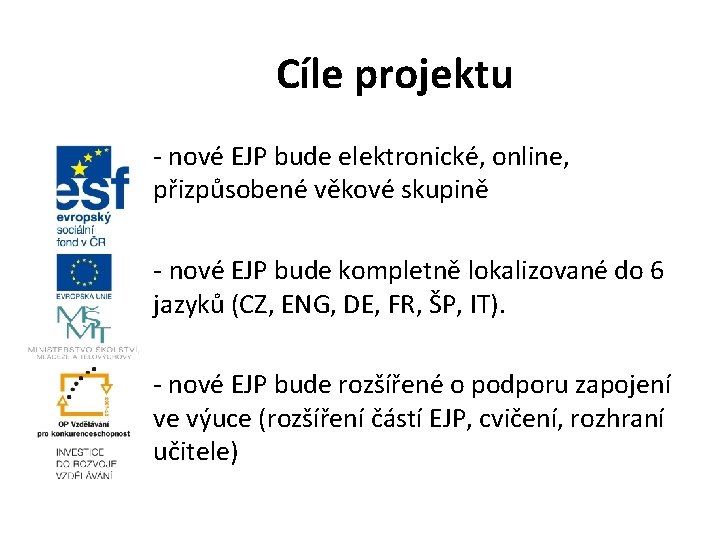 Cíle projektu - nové EJP bude elektronické, online, přizpůsobené věkové skupině - nové EJP