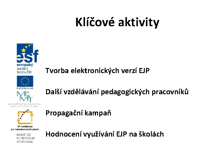 Klíčové aktivity Tvorba elektronických verzí EJP Další vzdělávání pedagogických pracovníků Propagační kampaň Hodnocení využívání