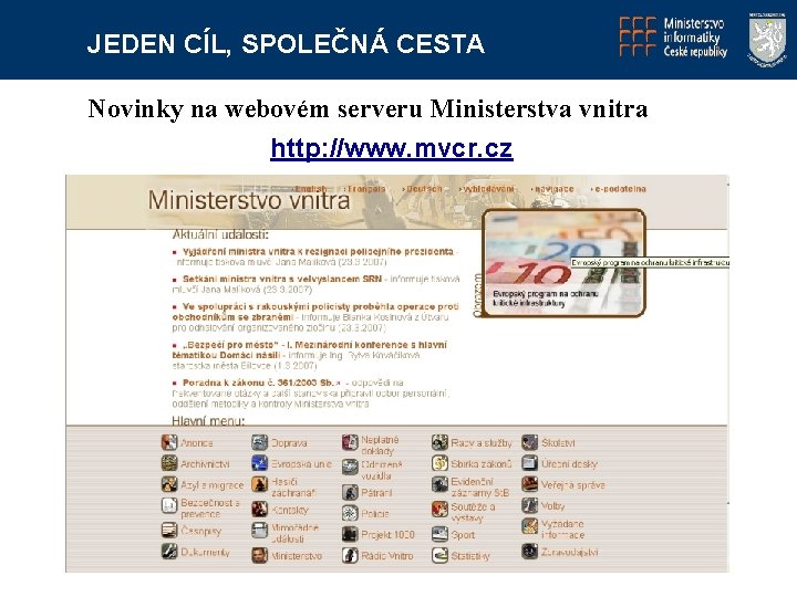 JEDEN CÍL, SPOLEČNÁ CESTA Novinky na webovém serveru Ministerstva vnitra http: //www. mvcr. cz