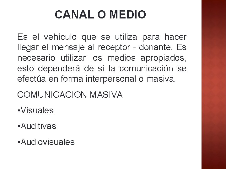 CANAL O MEDIO Es el vehículo que se utiliza para hacer llegar el mensaje