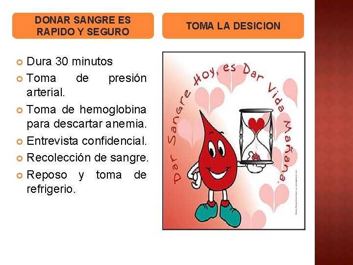 DONAR SANGRE ES RAPIDO Y SEGURO Dura 30 minutos Toma de presión arterial. Toma