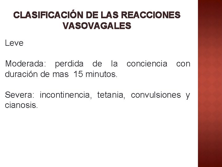 CLASIFICACIÓN DE LAS REACCIONES VASOVAGALES Leve Moderada: perdida de la duración de mas 15