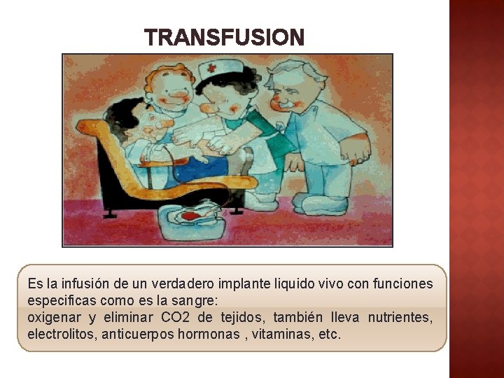 TRANSFUSION Es la infusión de un verdadero implante liquido vivo con funciones especificas como