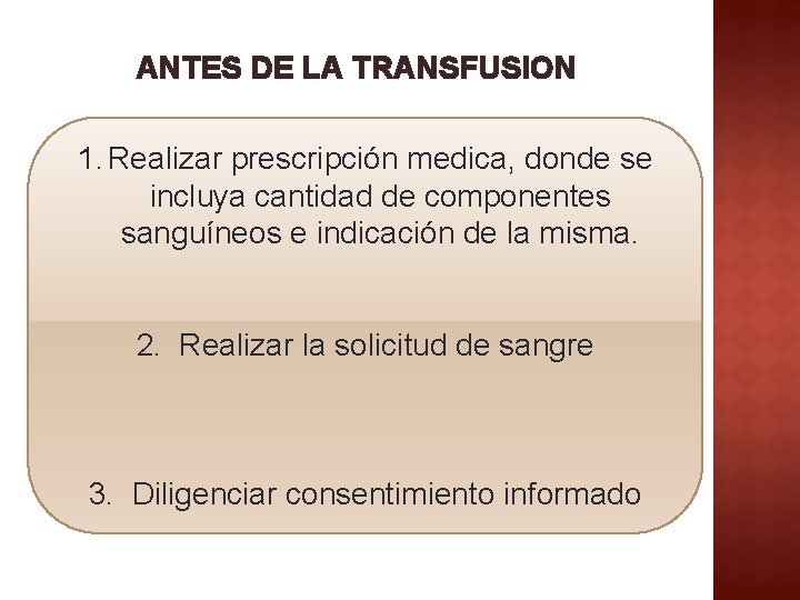 ANTES DE LA TRANSFUSION 1. Realizar prescripción medica, donde se incluya cantidad de componentes
