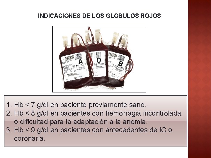 INDICACIONES DE LOS GLOBULOS ROJOS 1. Hb < 7 g/dl en paciente previamente sano.