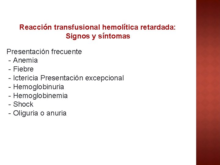 Reacción transfusional hemolítica retardada: Signos y síntomas Presentación frecuente - Anemia - Fiebre -