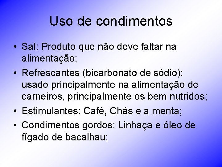 Uso de condimentos • Sal: Produto que não deve faltar na alimentação; • Refrescantes