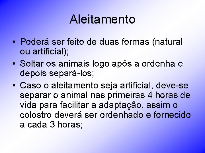 Aleitamento • Poderá ser feito de duas formas (natural ou artificial); • Soltar os