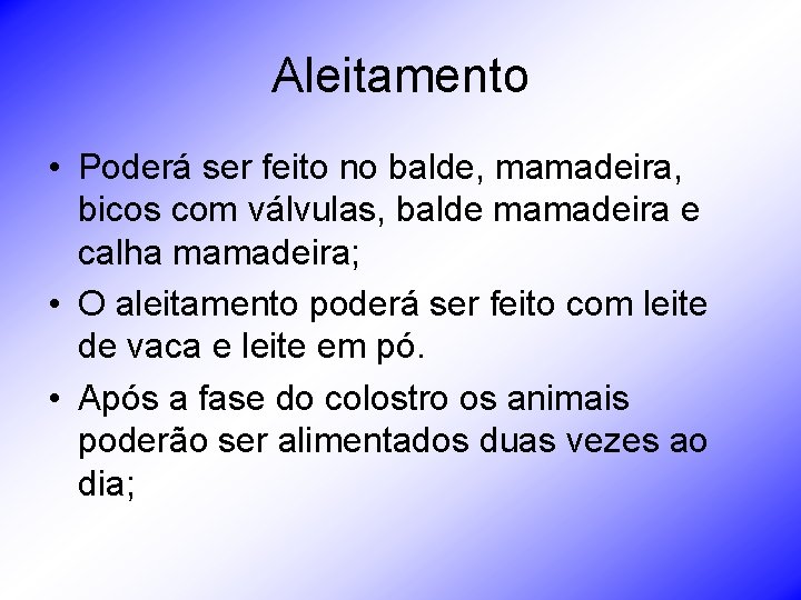 Aleitamento • Poderá ser feito no balde, mamadeira, bicos com válvulas, balde mamadeira e