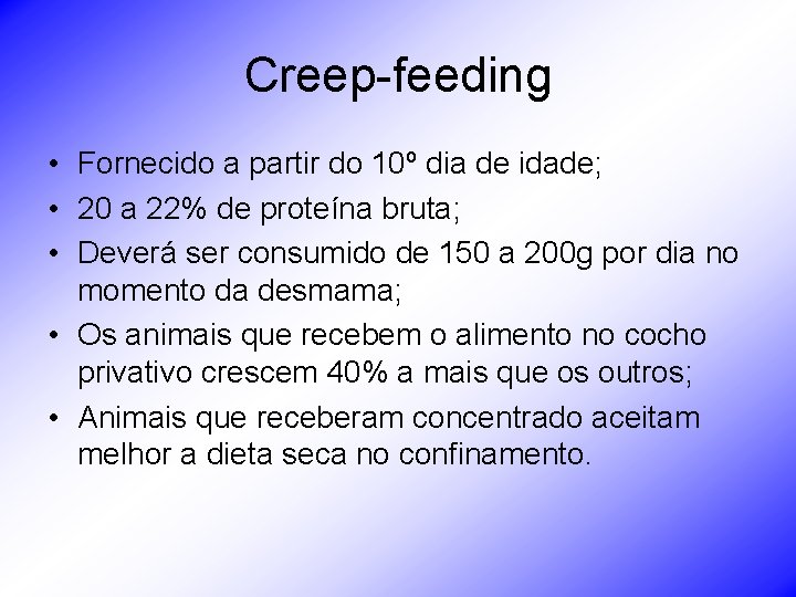 Creep-feeding • Fornecido a partir do 10º dia de idade; • 20 a 22%