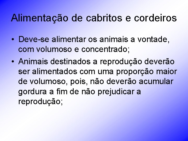 Alimentação de cabritos e cordeiros • Deve-se alimentar os animais a vontade, com volumoso