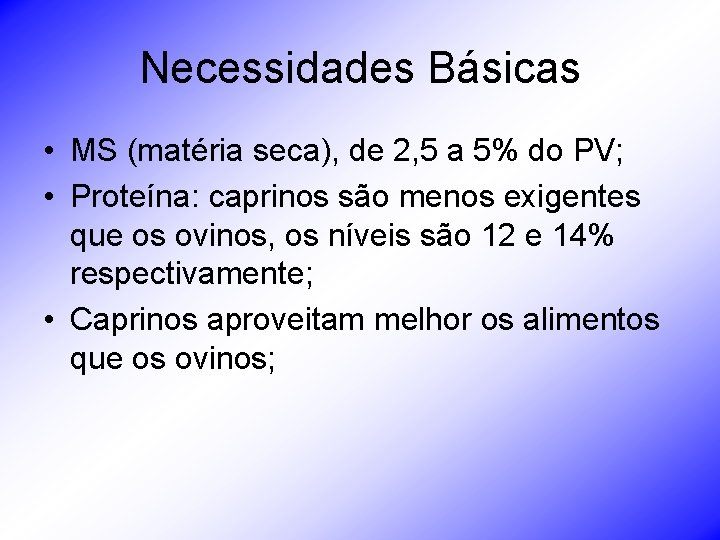 Necessidades Básicas • MS (matéria seca), de 2, 5 a 5% do PV; •