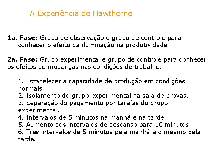 A Experiência de Hawthorne 1 a. Fase: Grupo de observação e grupo de controle
