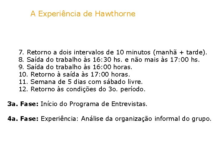 A Experiência de Hawthorne 7. Retorno a dois intervalos de 10 minutos (manhã +