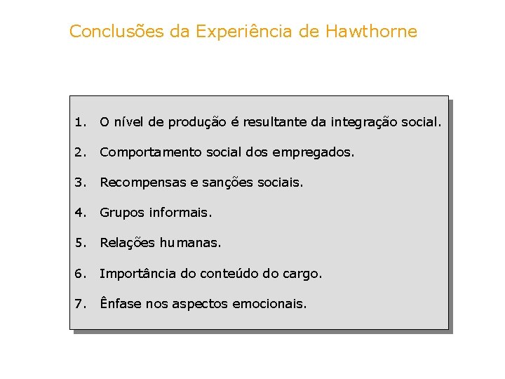 Conclusões da Experiência de Hawthorne 1. O nível de produção é resultante da integração