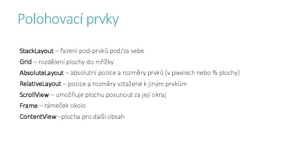 Polohovací prvky Stack. Layout – řazení pod-prvků pod/za sebe Grid – rozdělení plochy do