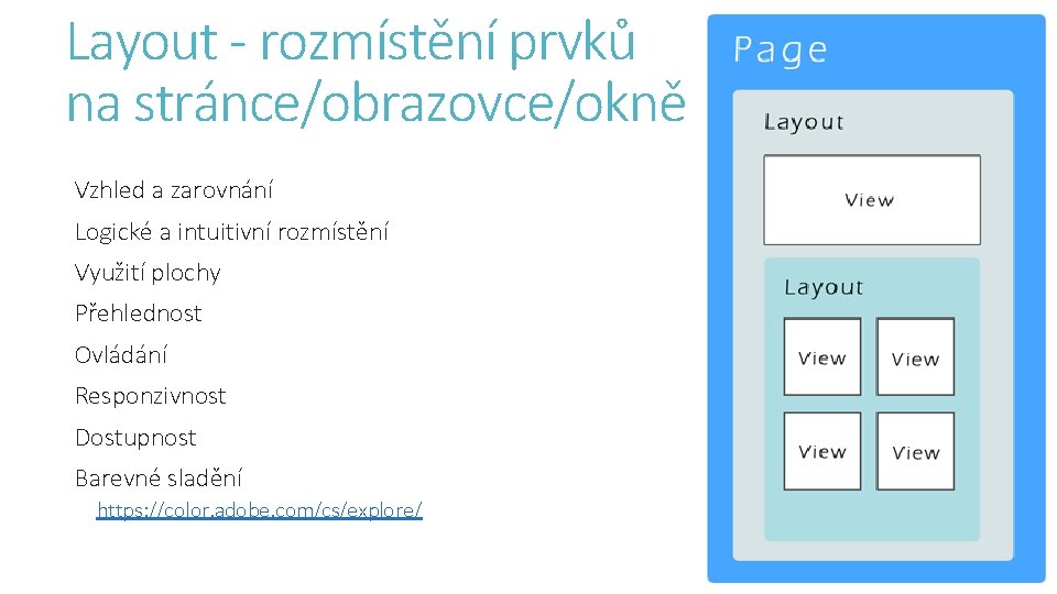 Layout - rozmístění prvků na stránce/obrazovce/okně Vzhled a zarovnání Logické a intuitivní rozmístění Využití