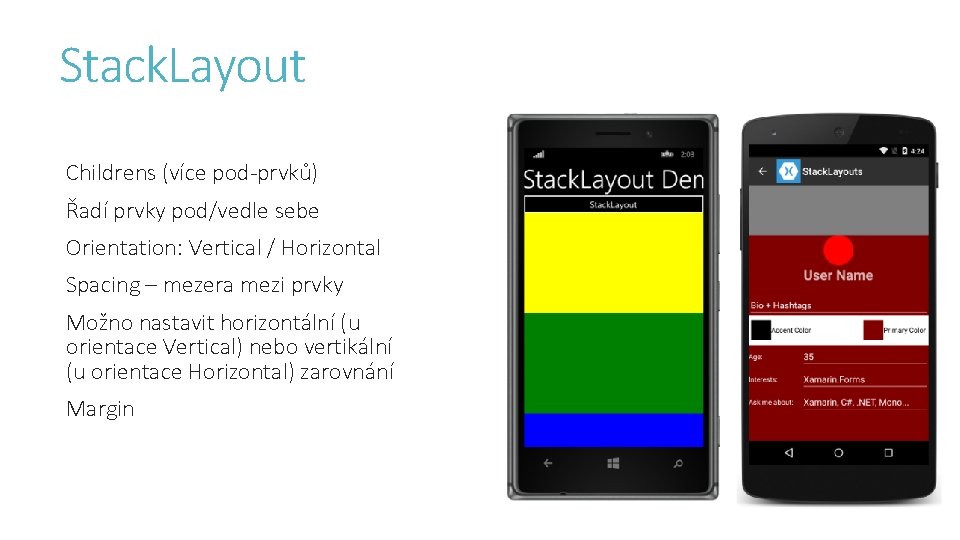 Stack. Layout Childrens (více pod-prvků) Řadí prvky pod/vedle sebe Orientation: Vertical / Horizontal Spacing