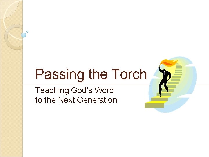 Passing the Torch Teaching God’s Word to the Next Generation 