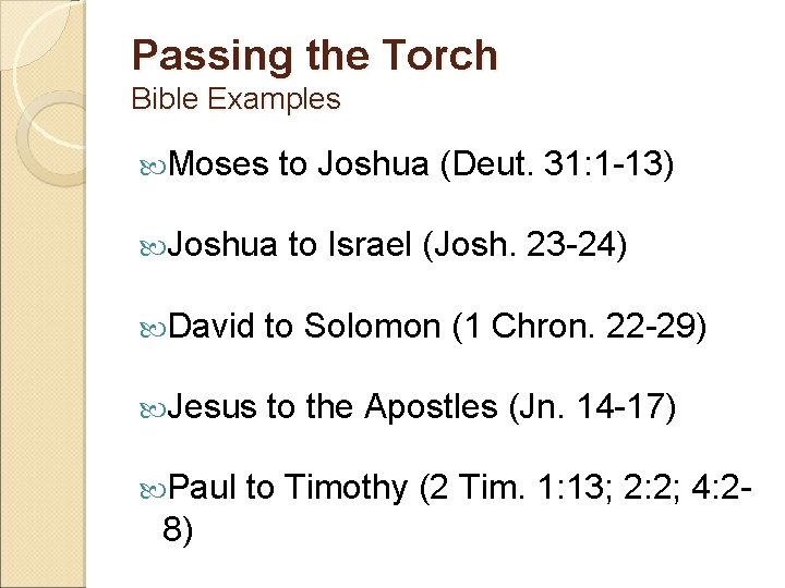 Passing the Torch Bible Examples Moses to Joshua (Deut. 31: 1 -13) Joshua to