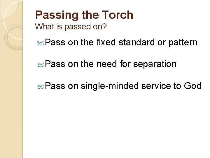 Passing the Torch What is passed on? Pass on the fixed standard or pattern