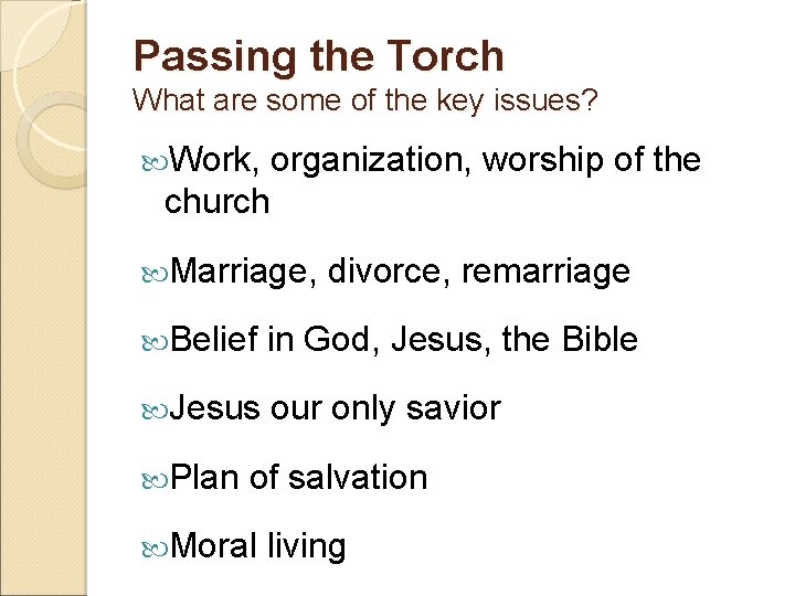 Passing the Torch What are some of the key issues? Work, organization, worship of
