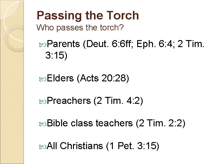 Passing the Torch Who passes the torch? Parents (Deut. 6: 6 ff; Eph. 6: