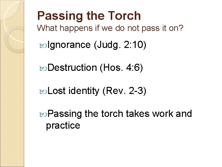 Passing the Torch What happens if we do not pass it on? Ignorance (Judg.