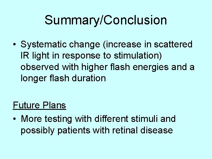 Summary/Conclusion • Systematic change (increase in scattered l. R light in response to stimulation) Summary/Conclusion • Systematic change (increase in scattered l. R light in response to stimulation)